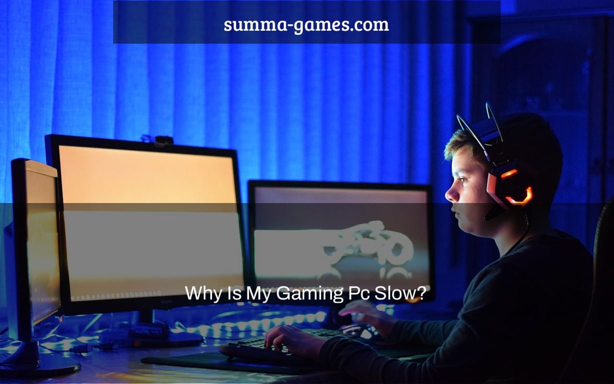 Why Is My Gaming Pc Slow?