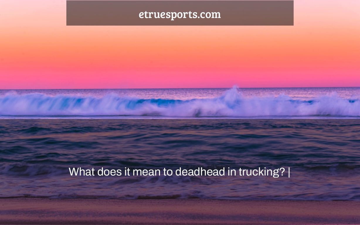 What does it mean to deadhead in trucking? |
