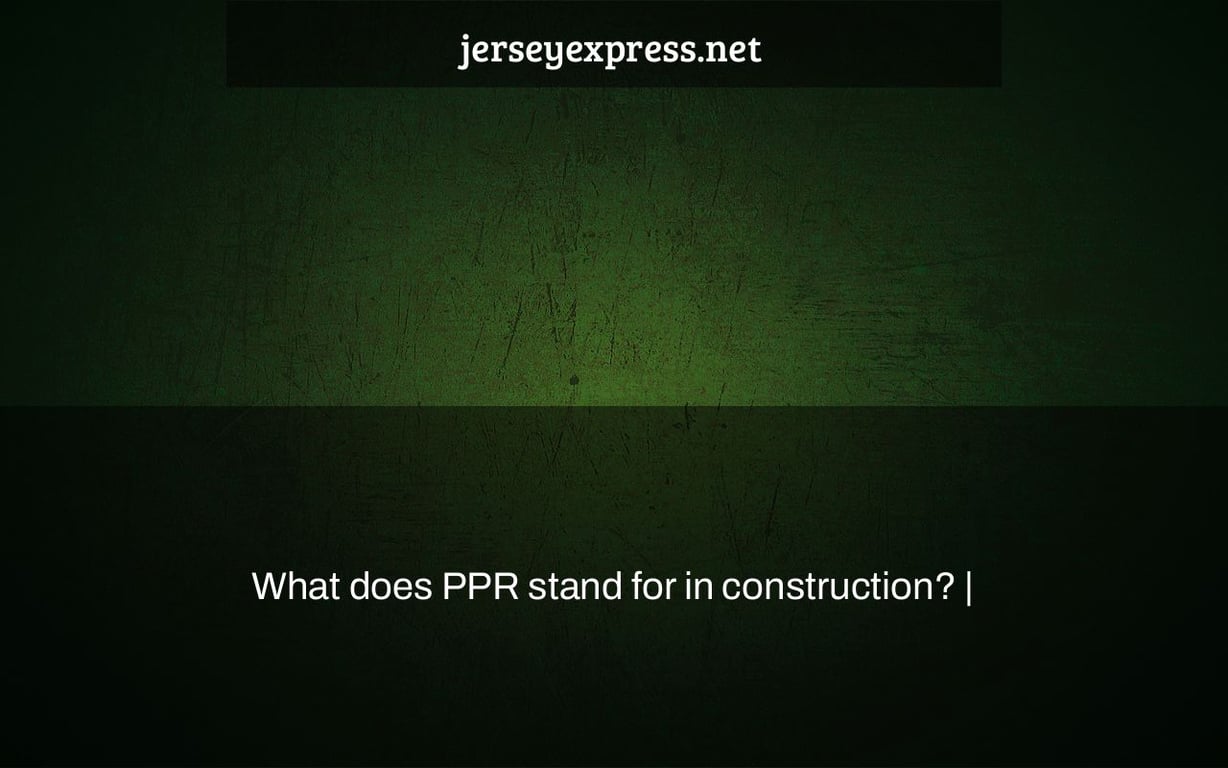 What does PPR stand for in construction? |