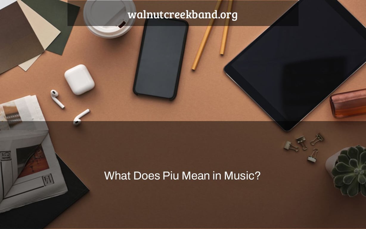 What Does Piu Mean in Music?