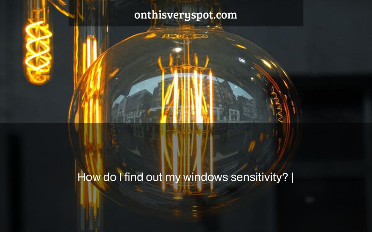 How do I find out my windows sensitivity? |