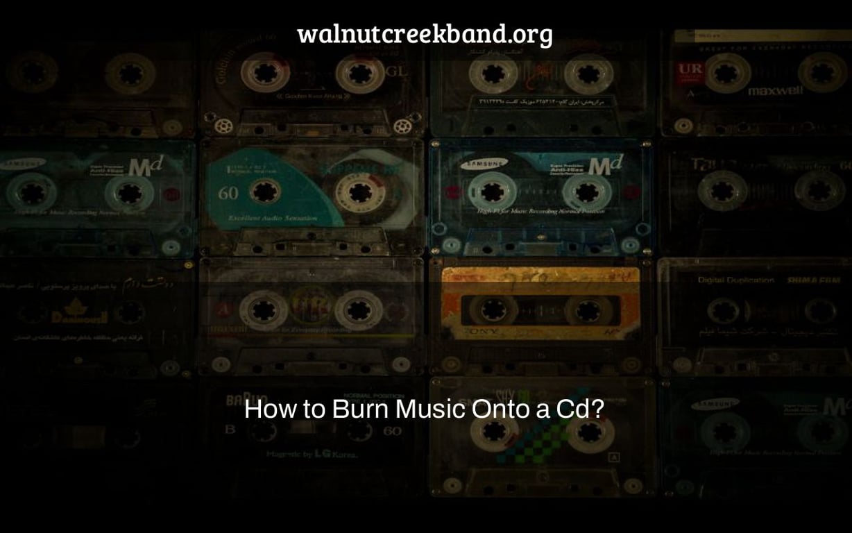 How to Burn Music Onto a Cd?