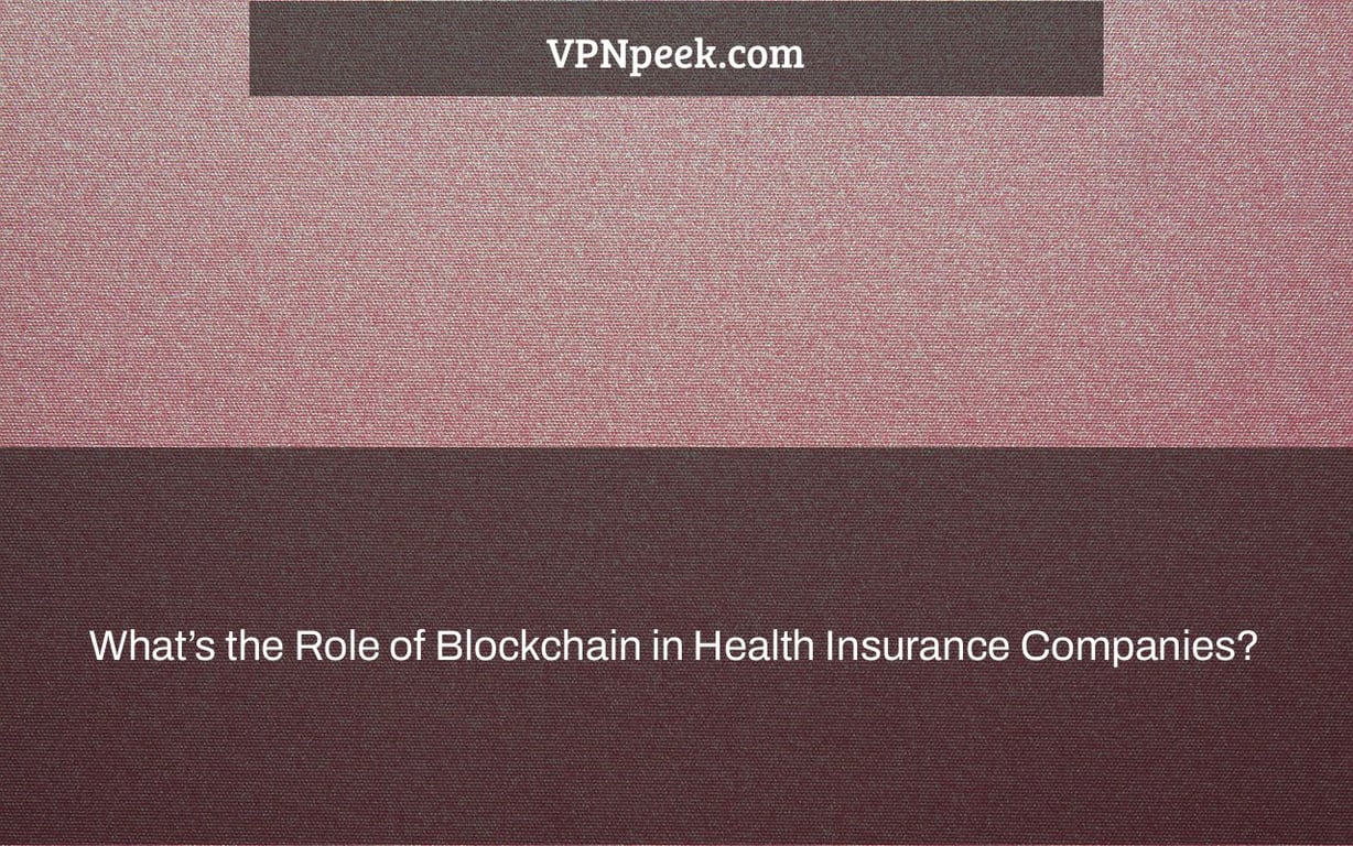 What’s the Role of Blockchain in Health Insurance Companies?