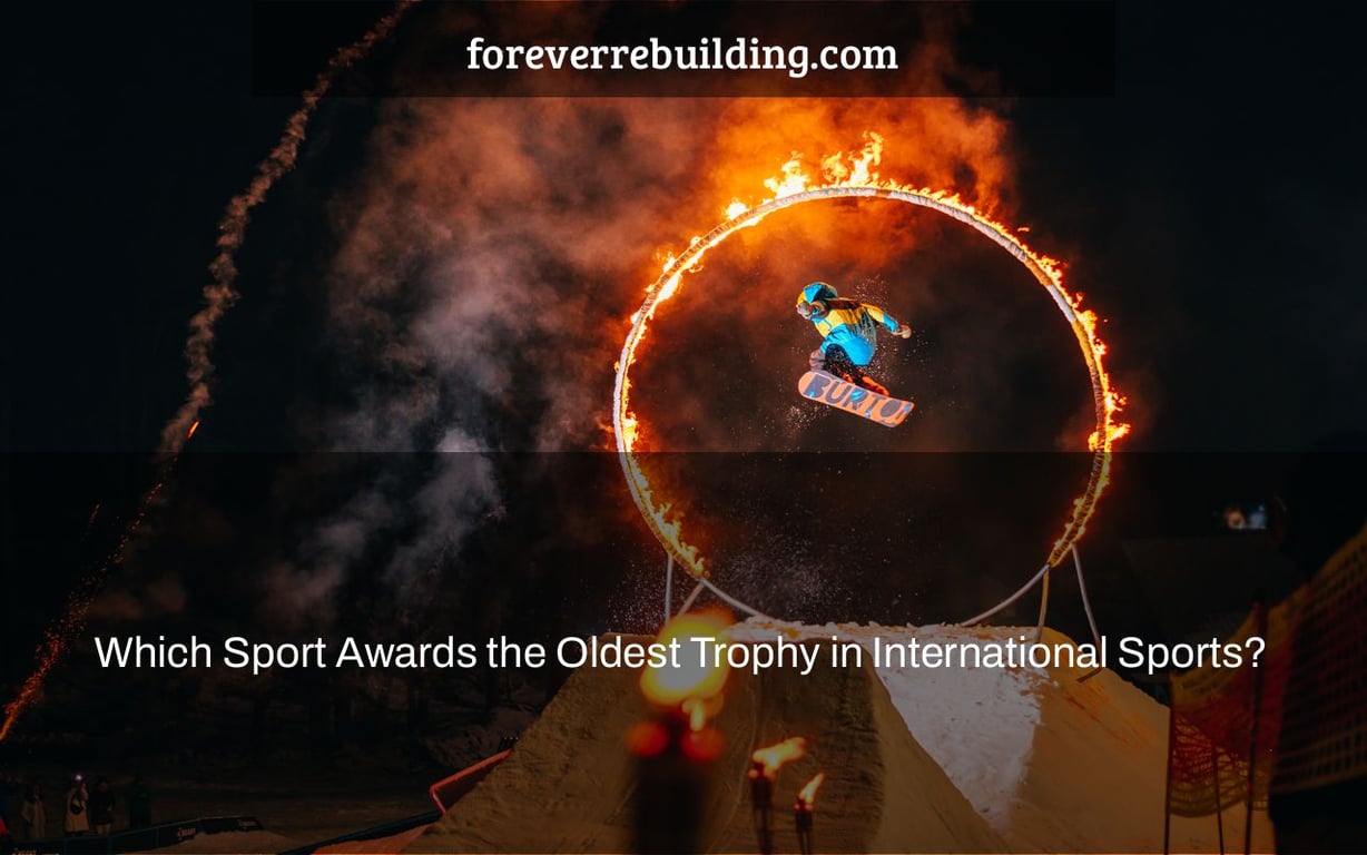 Which Sport Awards the Oldest Trophy in International Sports?