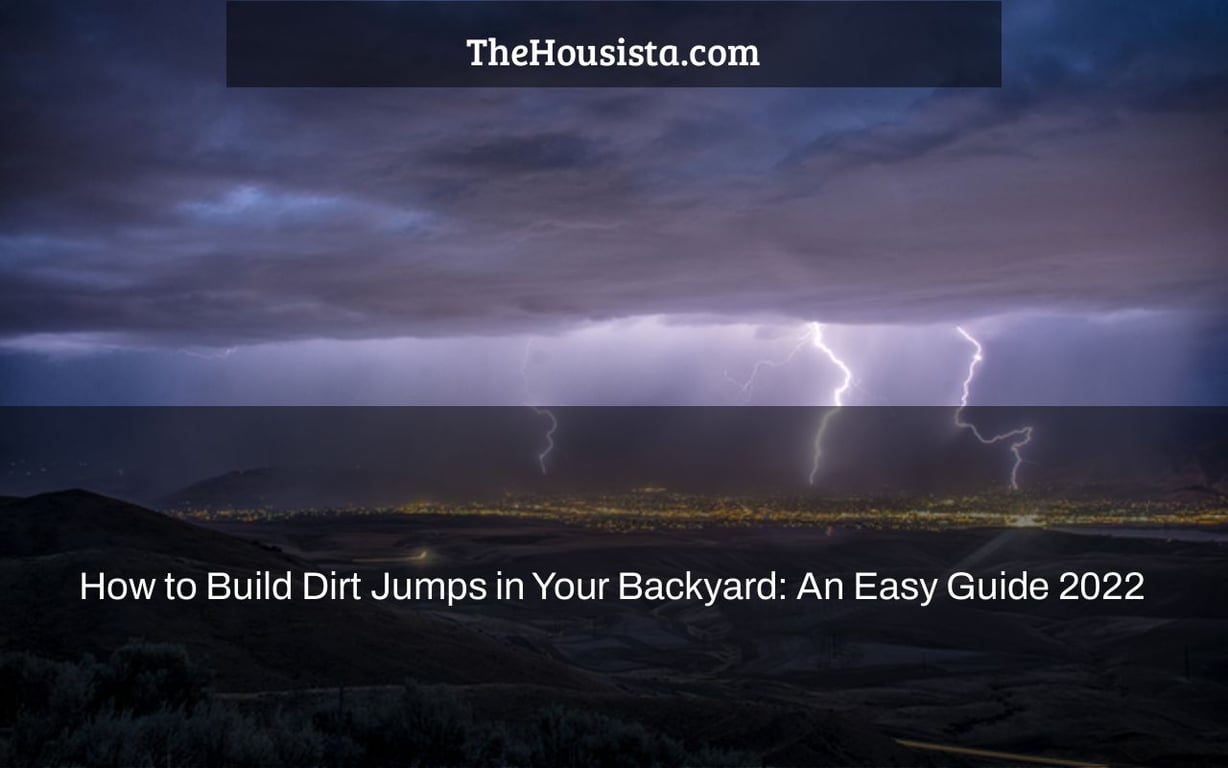 How to Build Dirt Jumps in Your Backyard: An Easy Guide 2022