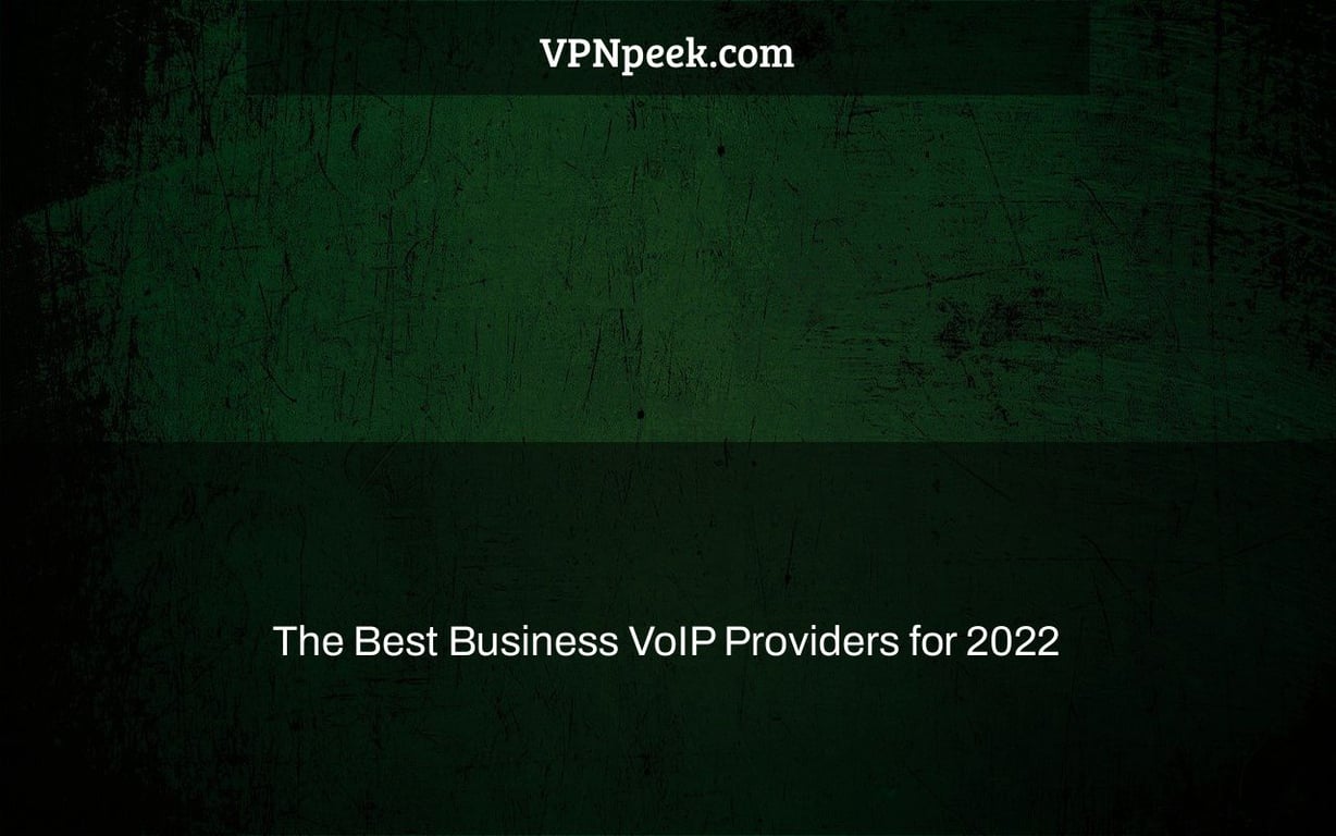 The Best Business VoIP Providers for 2022