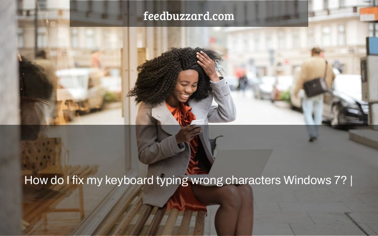 How do I fix my keyboard typing wrong characters Windows 7? |