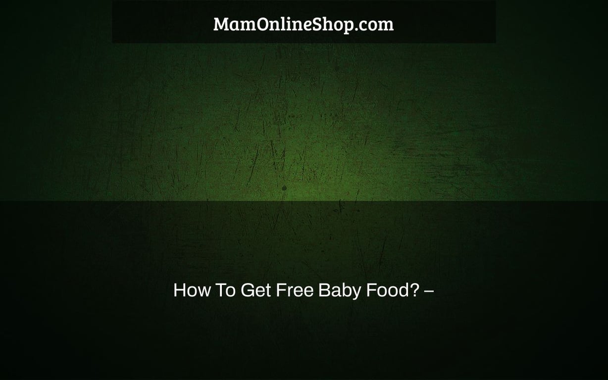 How To Get Free Baby Food? –