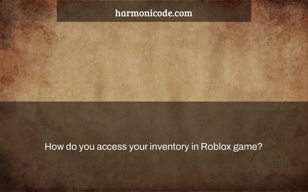How do you access your inventory in Roblox game? Harmonicode