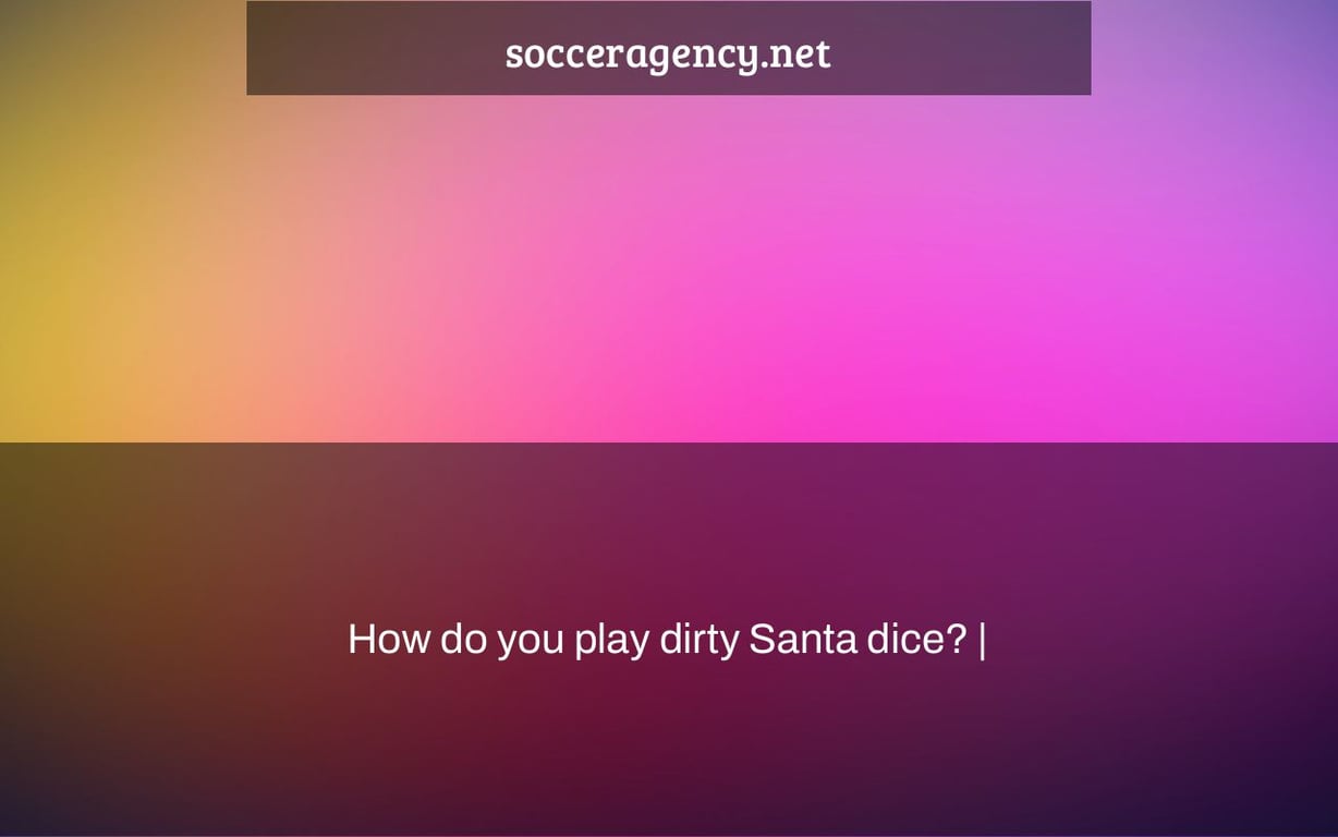 How do you play dirty Santa dice? |