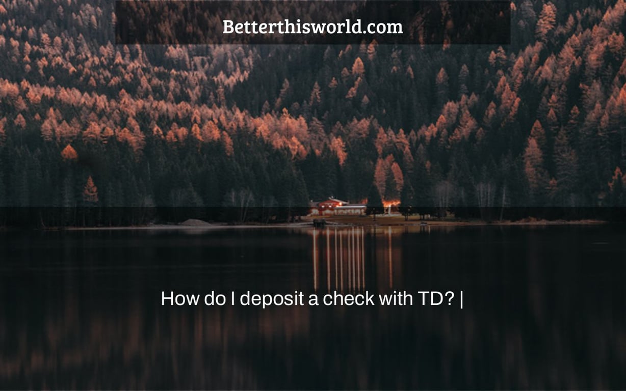 How do I deposit a check with TD? |