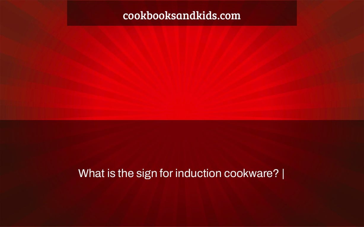 What is the sign for induction cookware? |