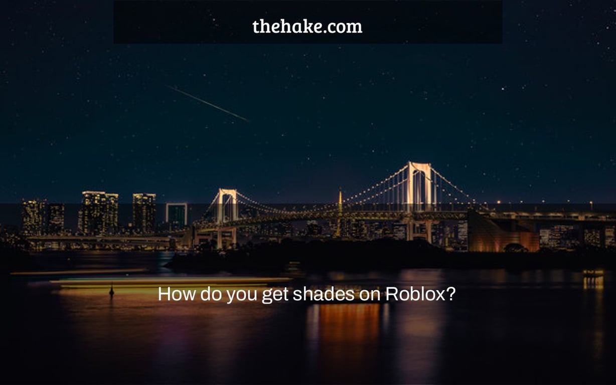 How do you get shades on Roblox?