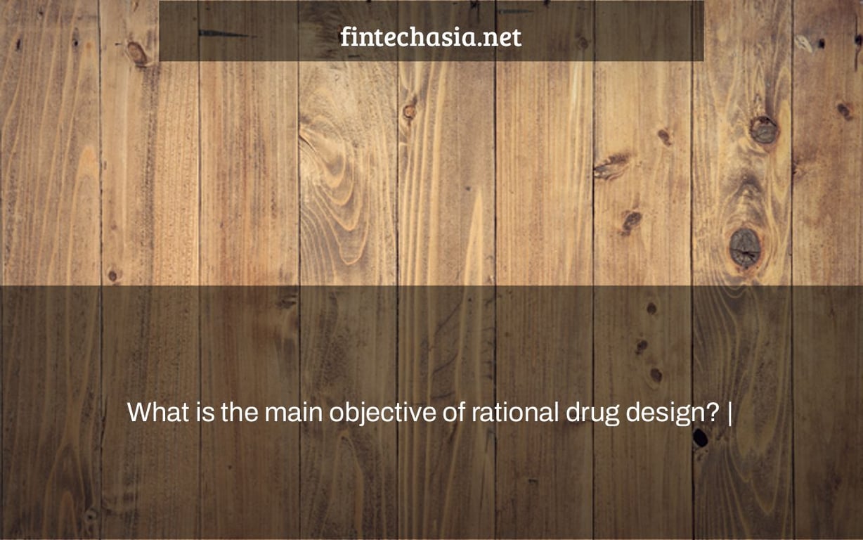 What is the main objective of rational drug design? |