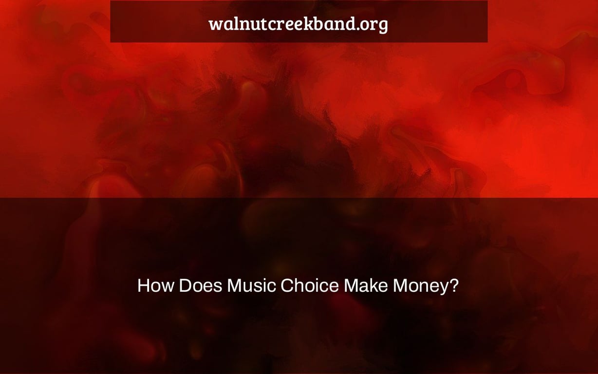 How Does Music Choice Make Money?