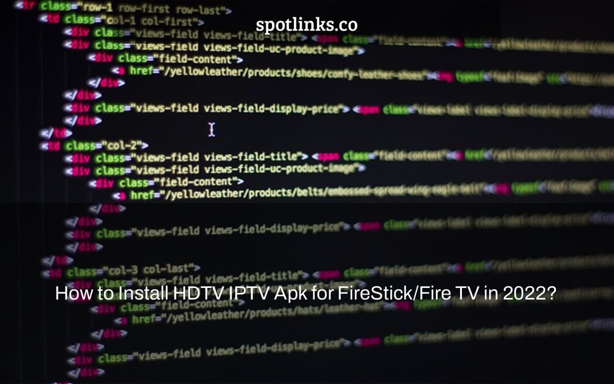 How to Install HDTV IPTV Apk for FireStick/Fire TV in 2022?