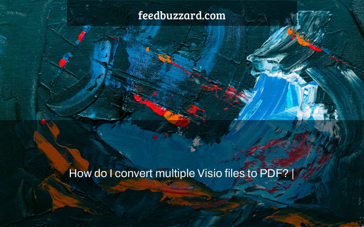 How do I convert multiple Visio files to PDF? |