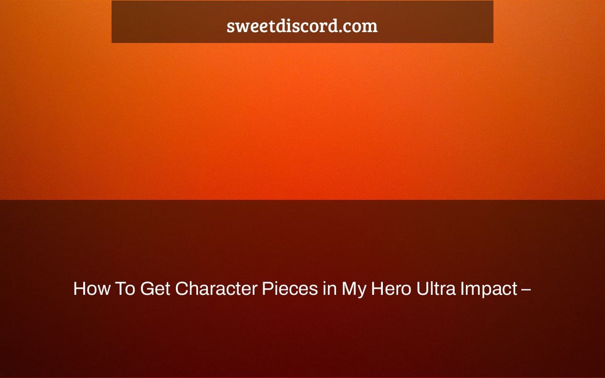 How To Get Character Pieces in My Hero Ultra Impact –
