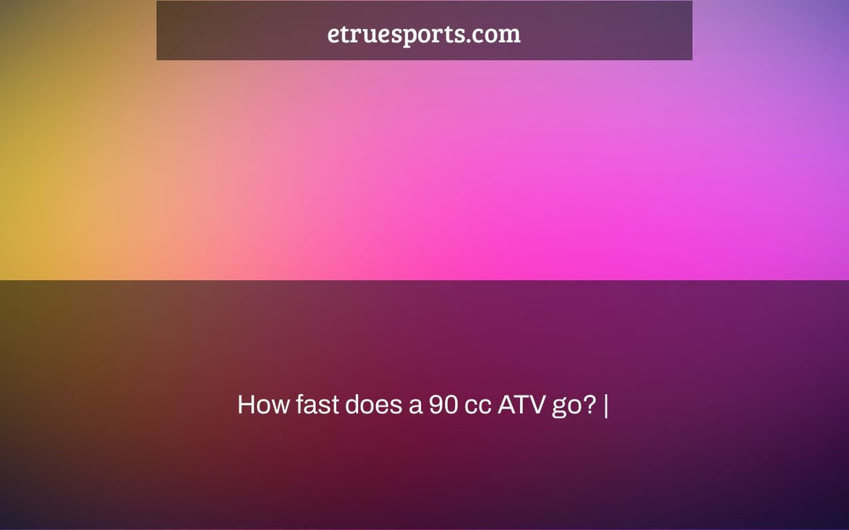 How fast does a 90 cc ATV go? |