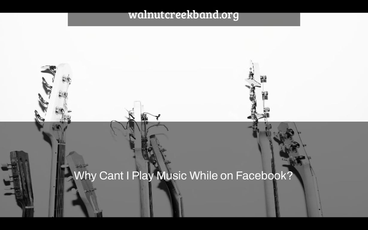 Why Cant I Play Music While on Facebook?