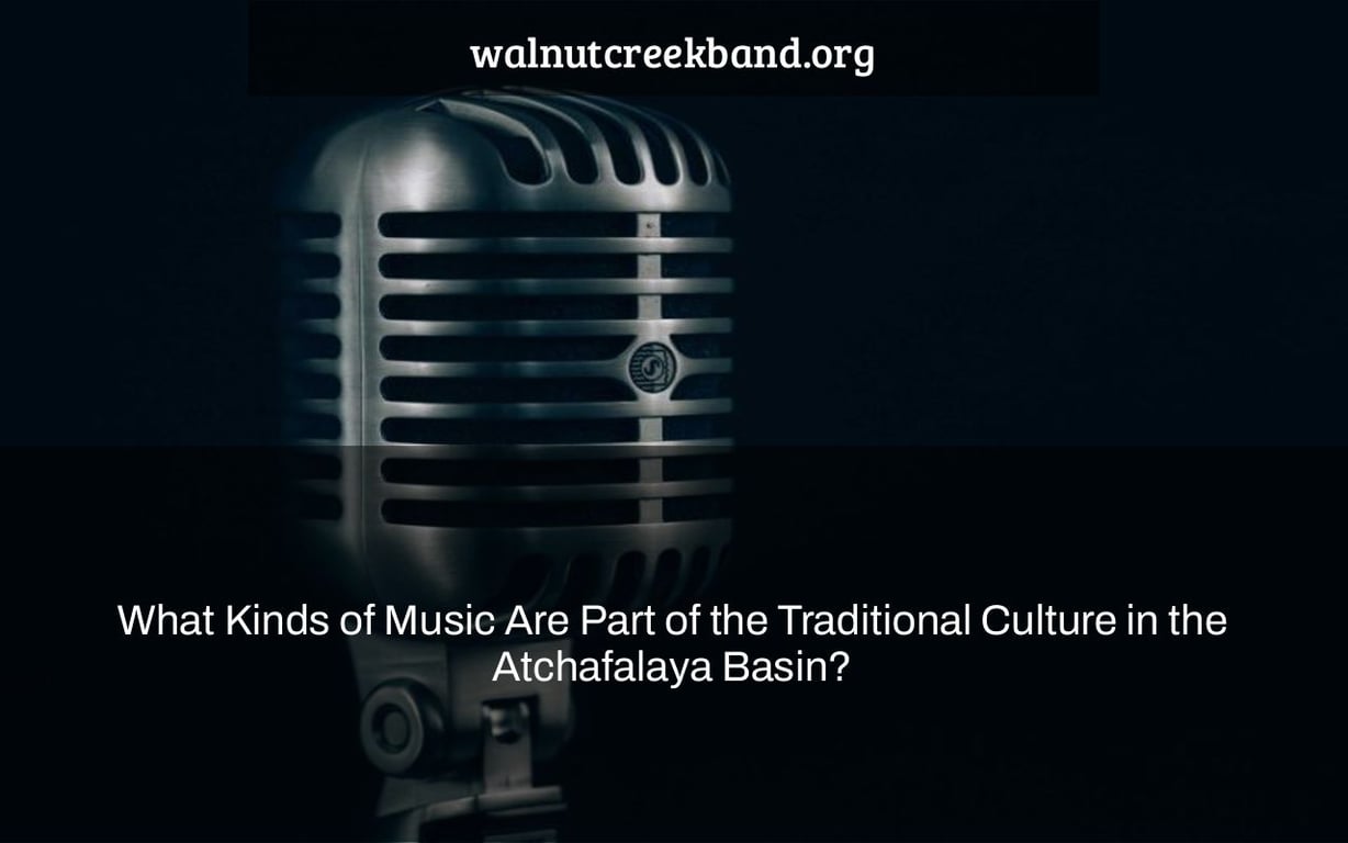 What Kinds of Music Are Part of the Traditional Culture in the Atchafalaya Basin?