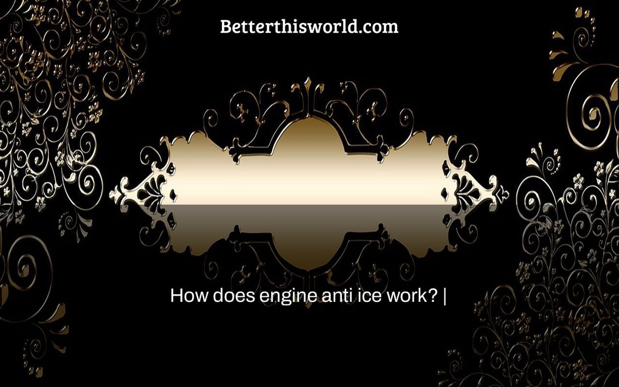 How does engine anti ice work? |