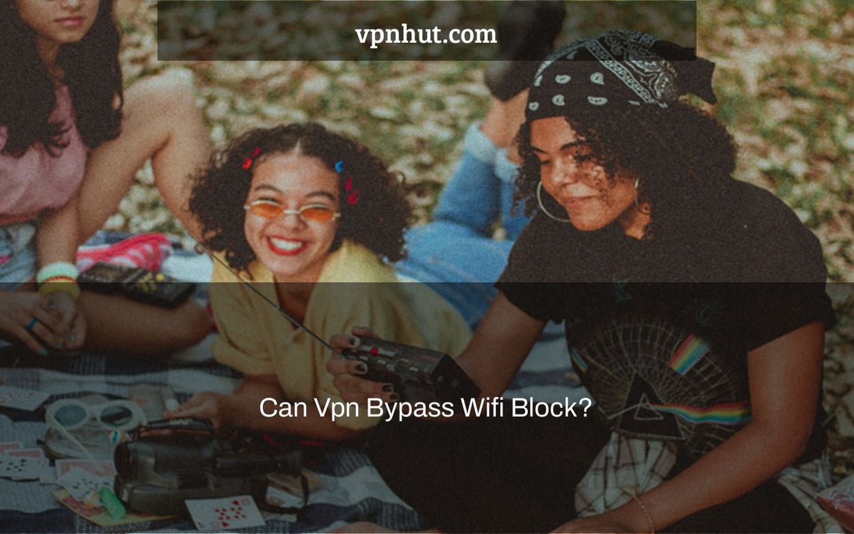Can Vpn Bypass Wifi Block?