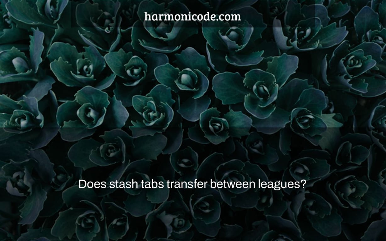 Does stash tabs transfer between leagues?