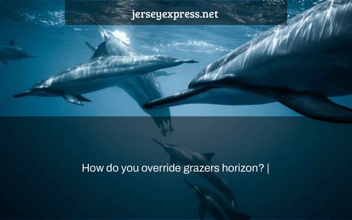 How do you override grazers horizon? |