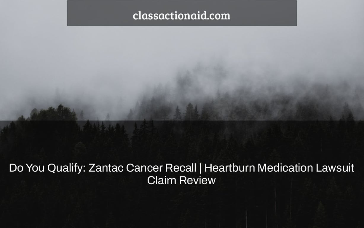 Do You Qualify: Zantac Cancer Recall | Heartburn Medication Lawsuit Claim Review