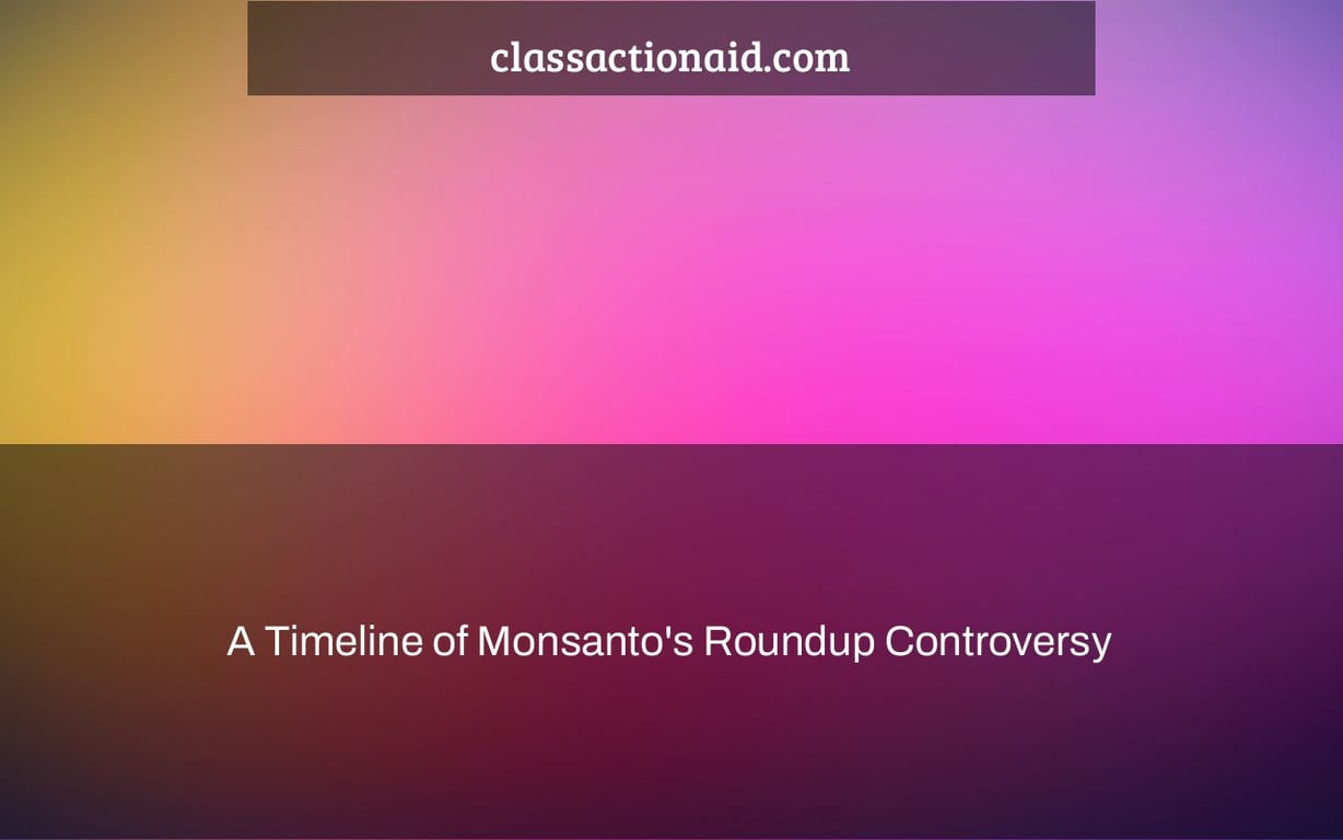 A Timeline of Monsanto's Roundup Controversy & Lawsuits