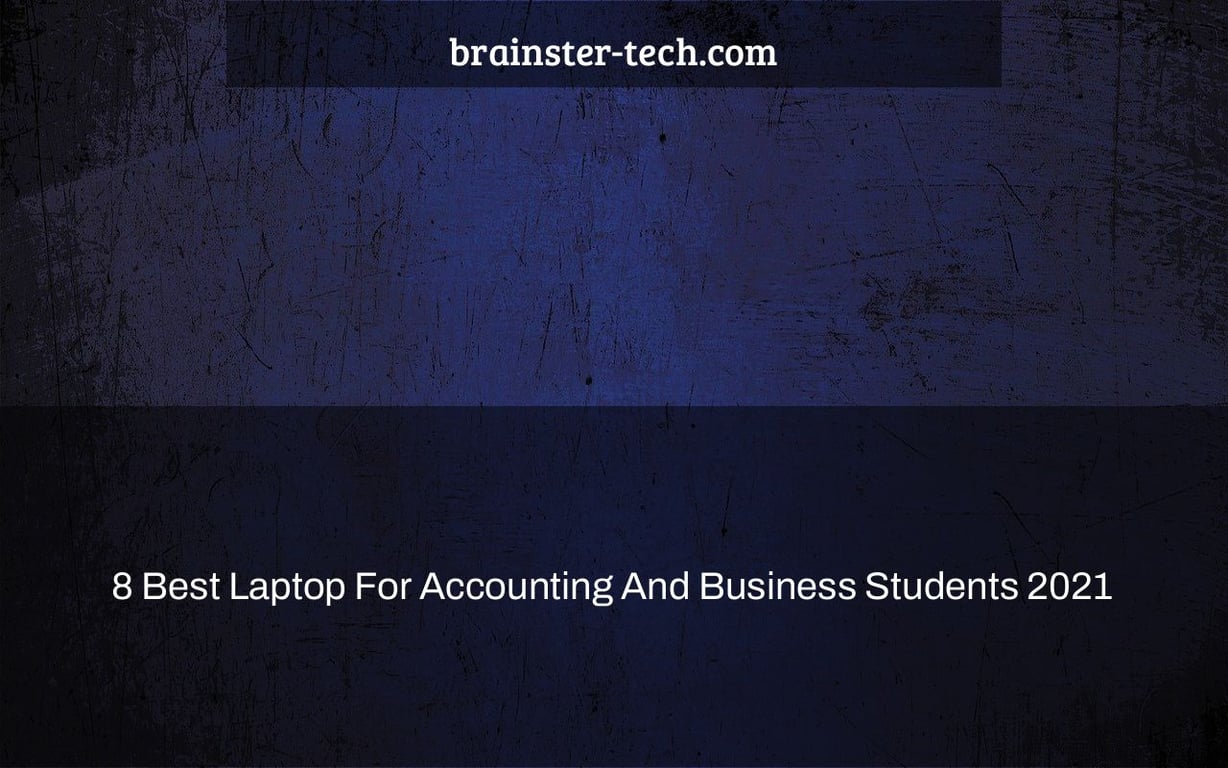 8 Best Laptop For Accounting And Business Students 2021