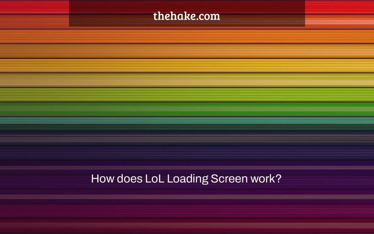 How does LoL Loading Screen work?