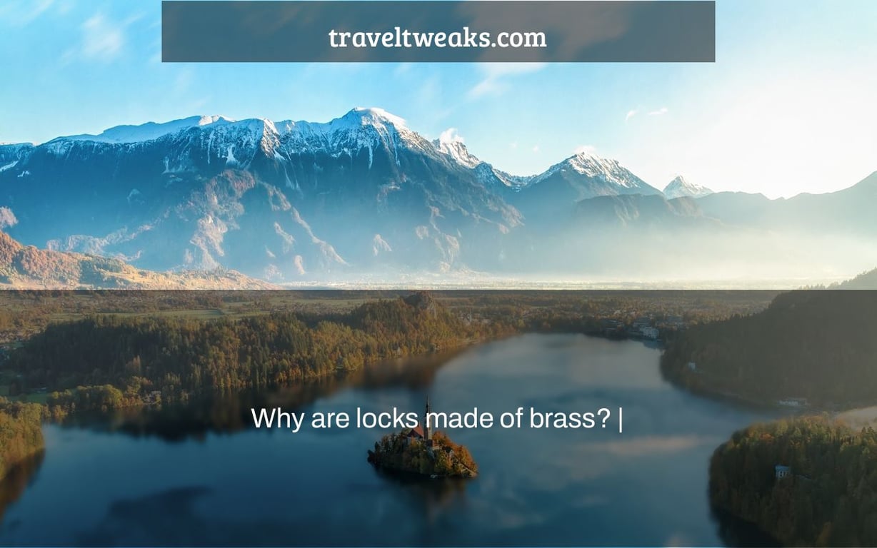 Why are locks made of brass? |