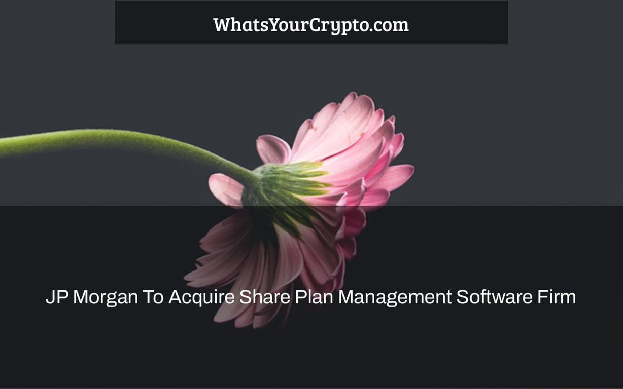 JP Morgan To Acquire Share Plan Management Software Firm