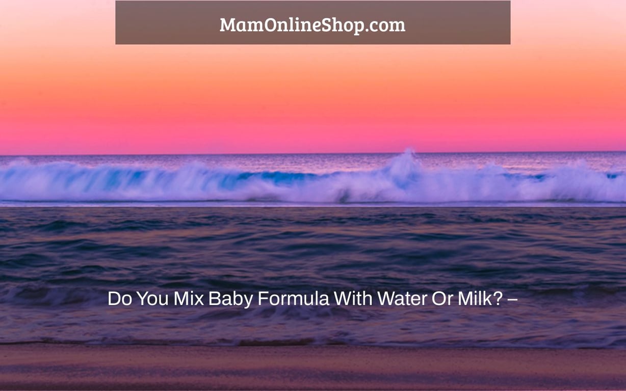 Do You Mix Baby Formula With Water Or Milk? –