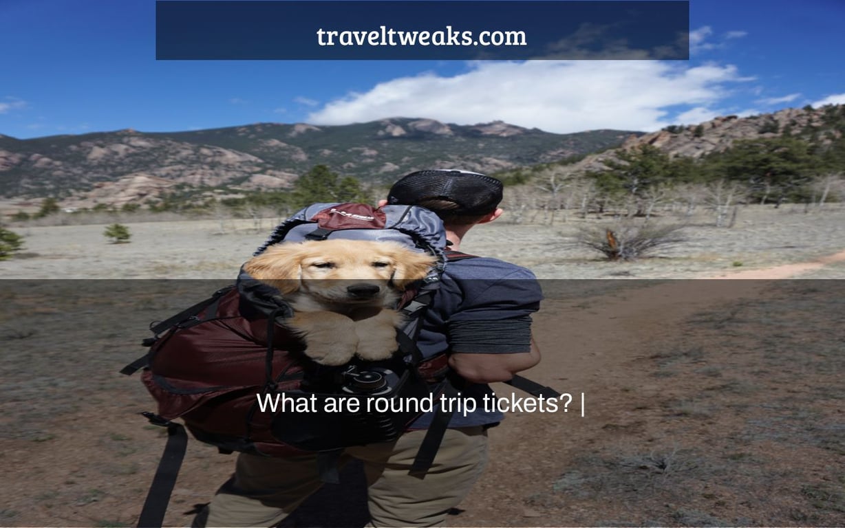 What are round trip tickets? |
