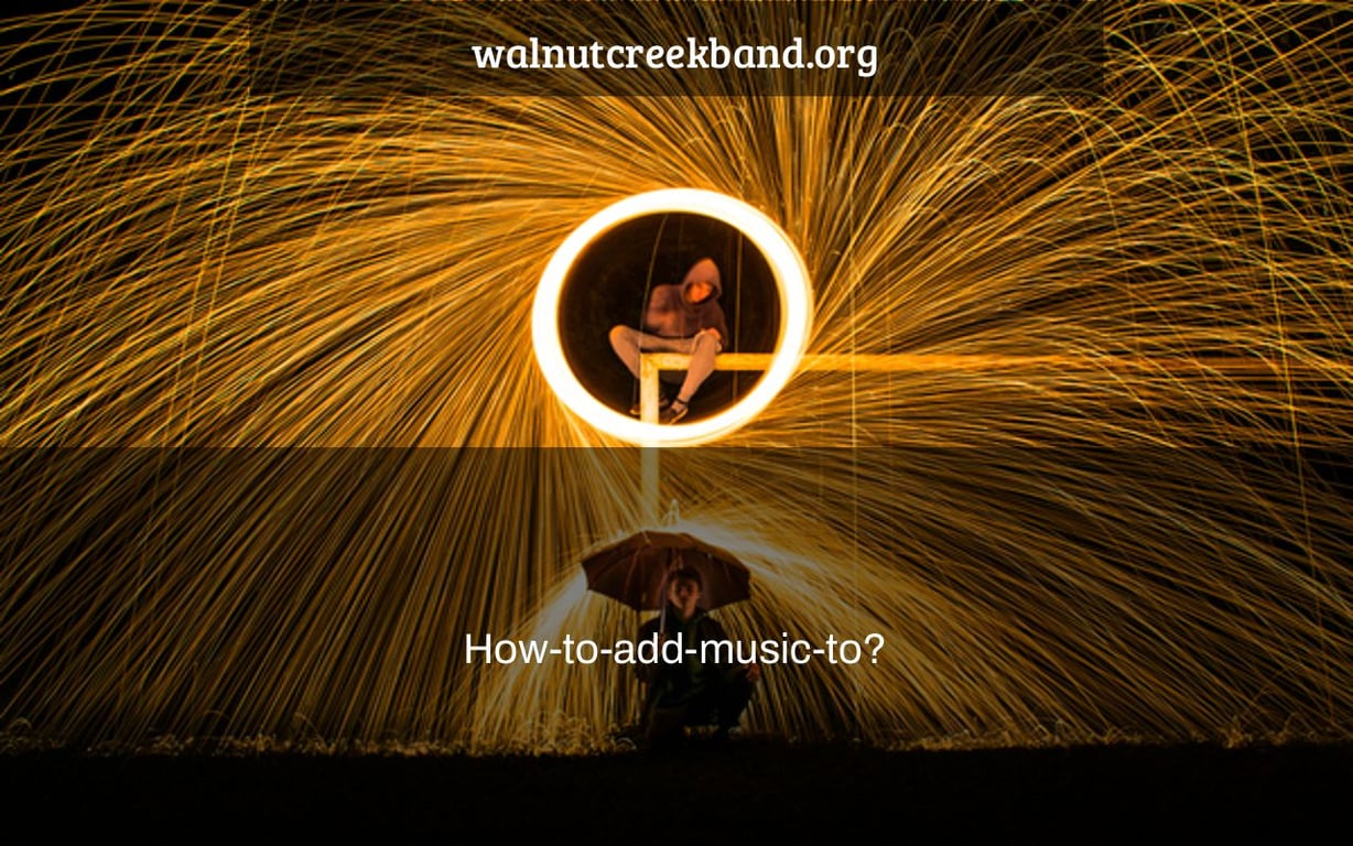 How-to-add-music-to?