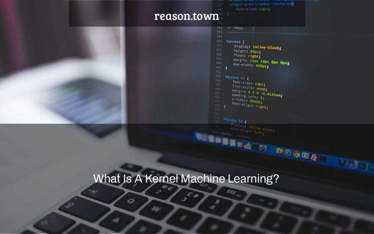What Is A Kernel Machine Learning?
