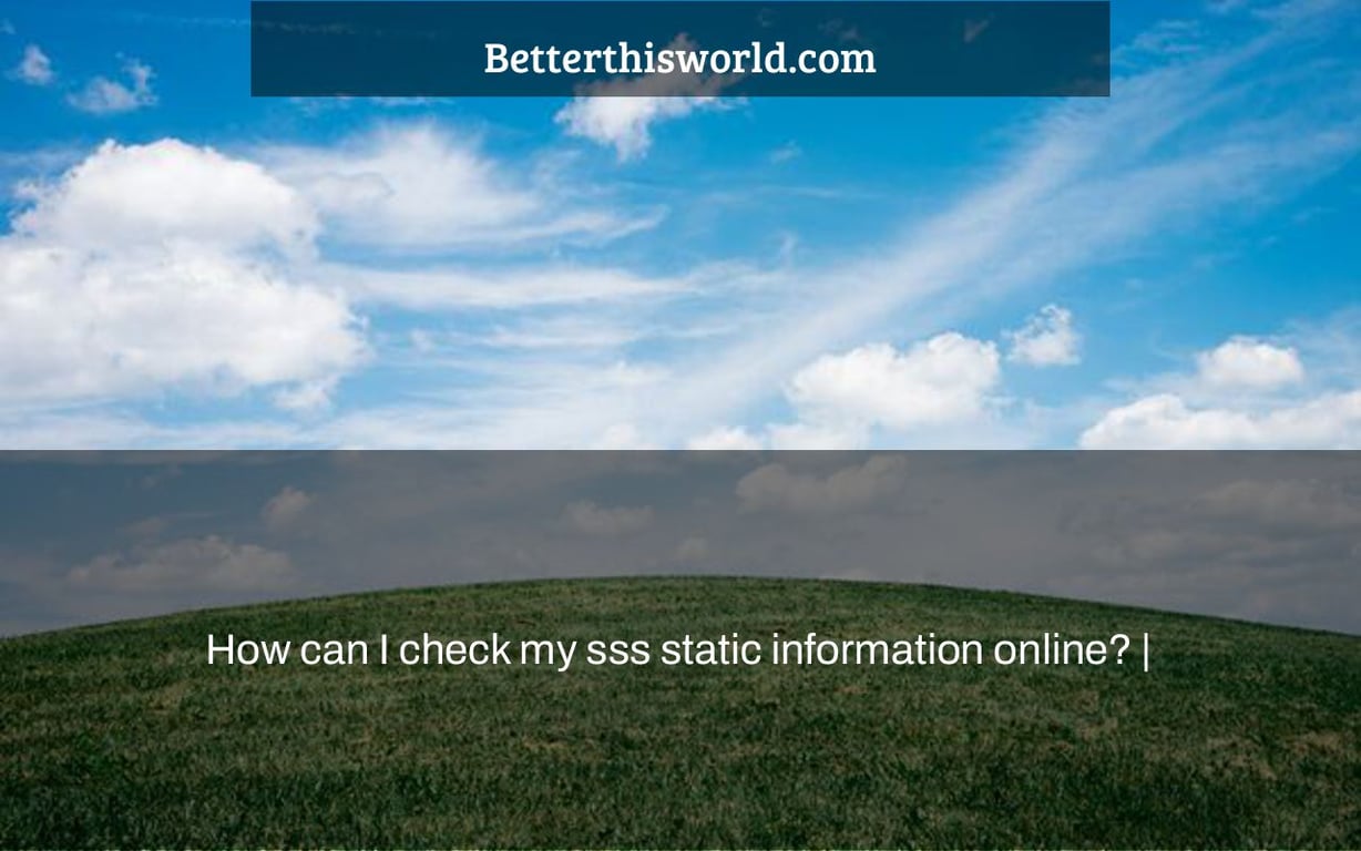 How Can I Check My Sss Static Information Online Better This World
