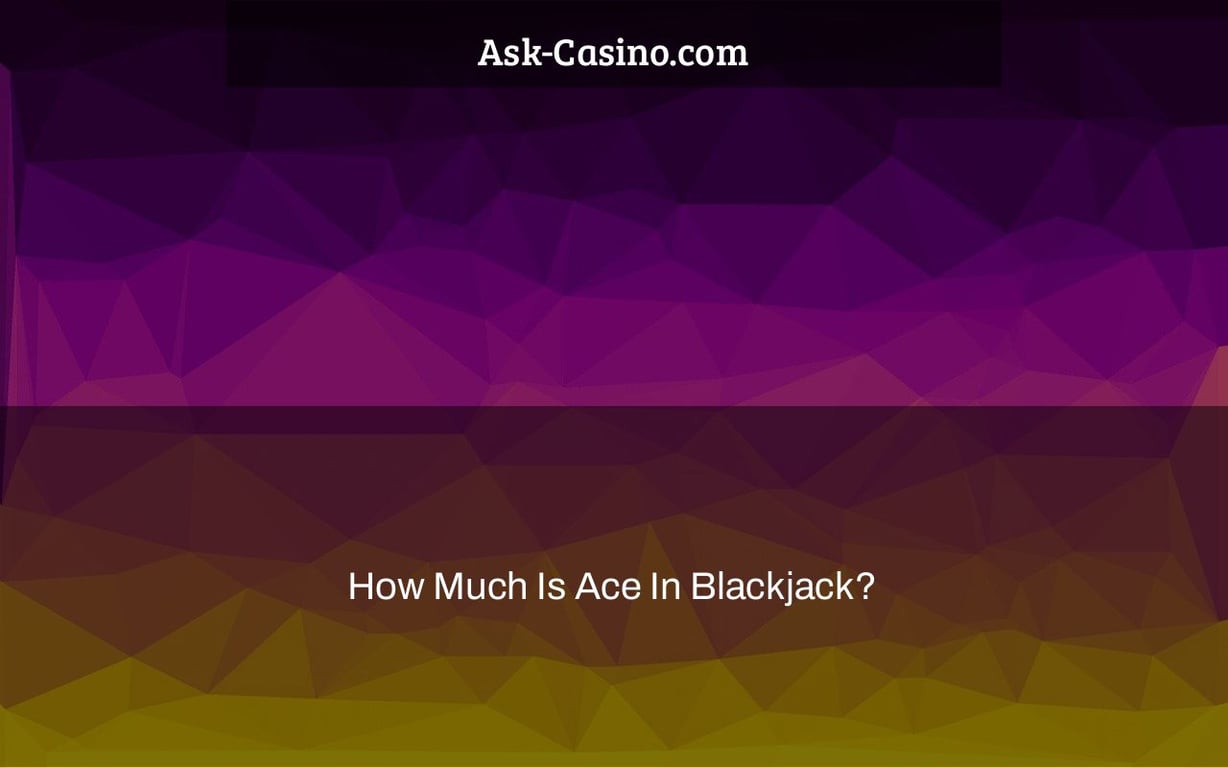 How Much Is Ace In Blackjack?