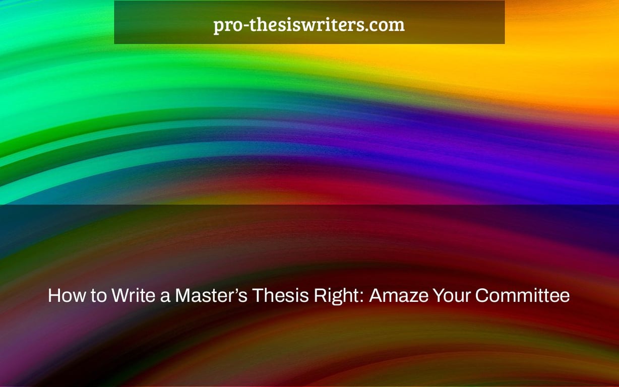 How to Write a Master’s Thesis Right: Amaze Your Committee