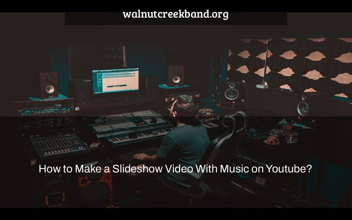 How to Make a Slideshow Video With Music on Youtube?