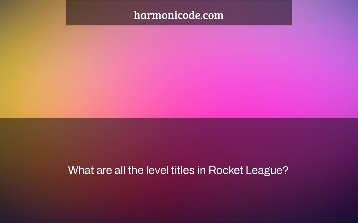 What are all the level titles in Rocket League?