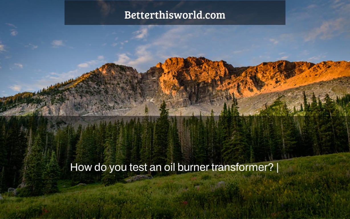 How do you test an oil burner transformer? |