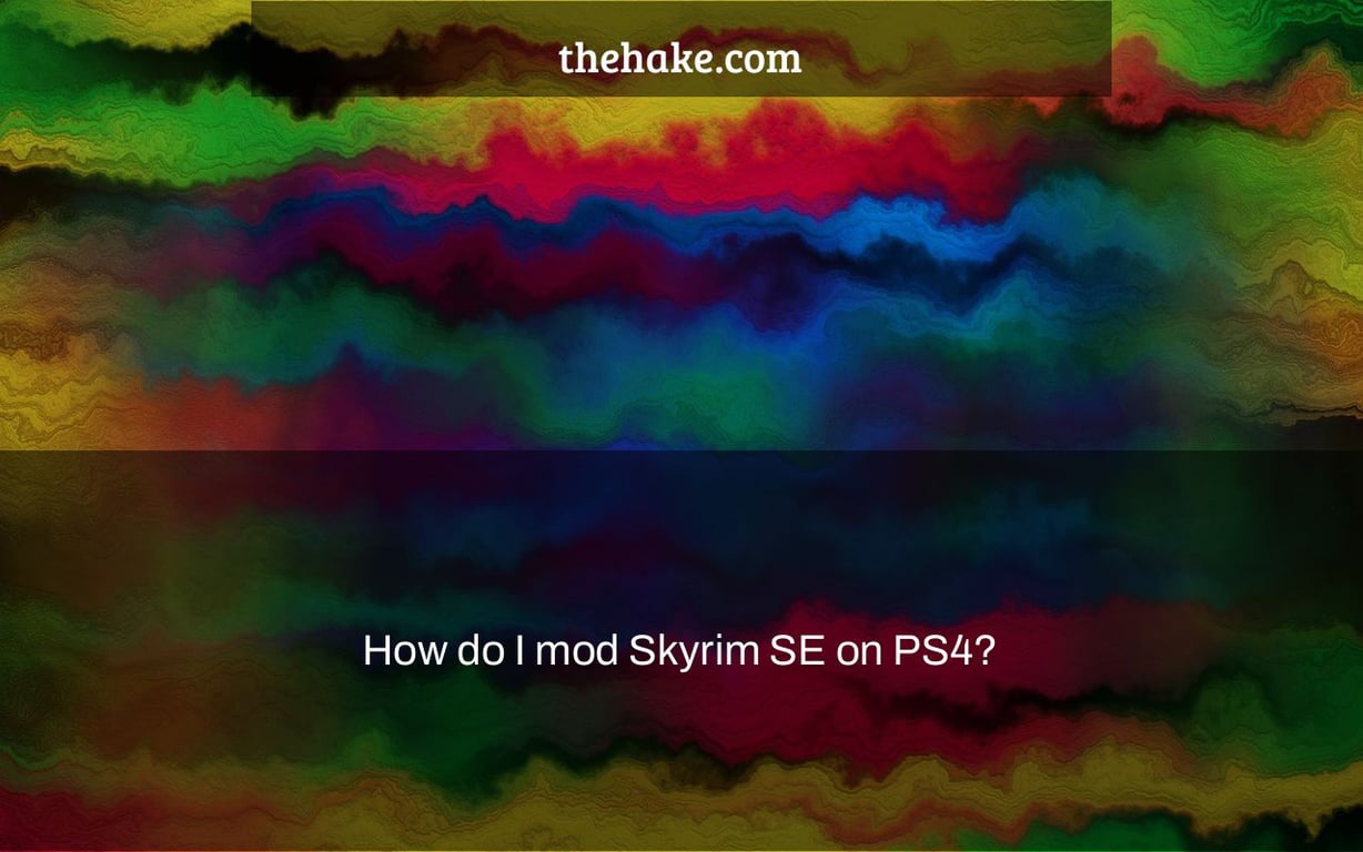 How do I mod Skyrim SE on PS4?
