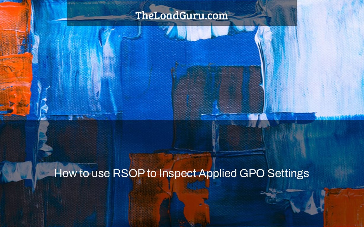 How to use RSOP to Inspect Applied GPO Settings
