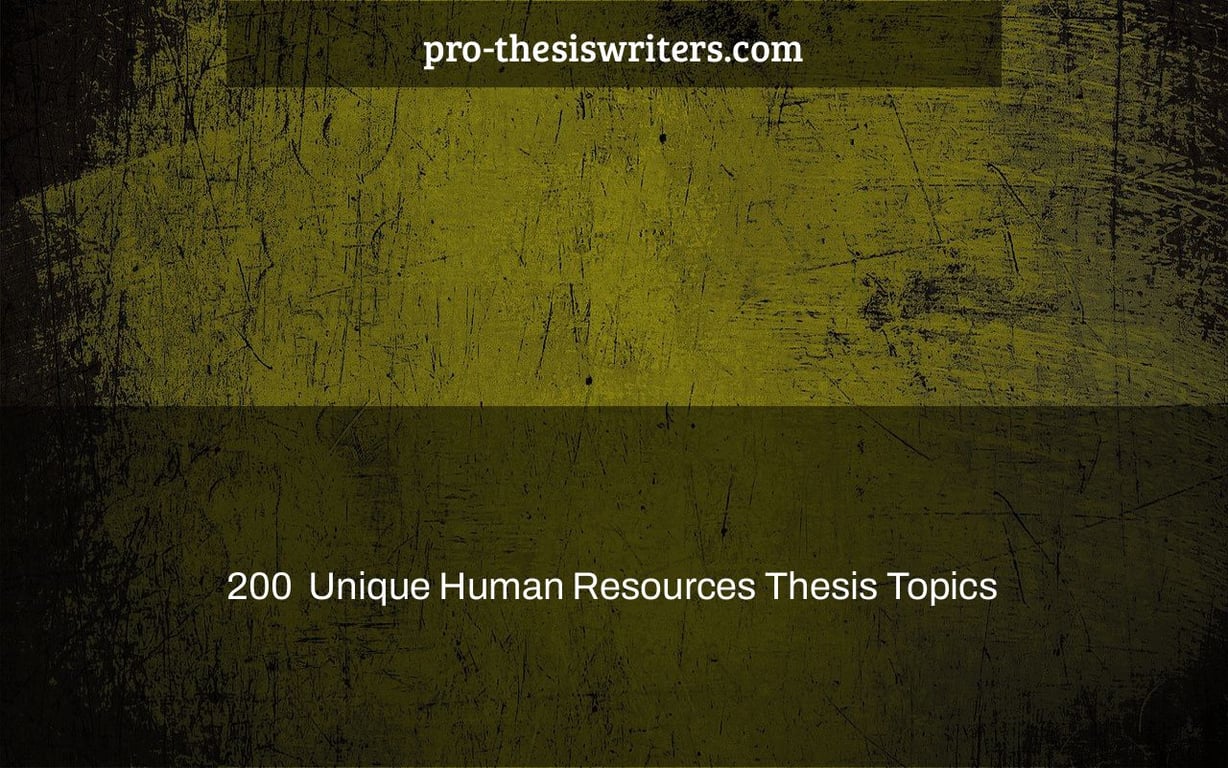 200+ Unique Human Resources Thesis Topics