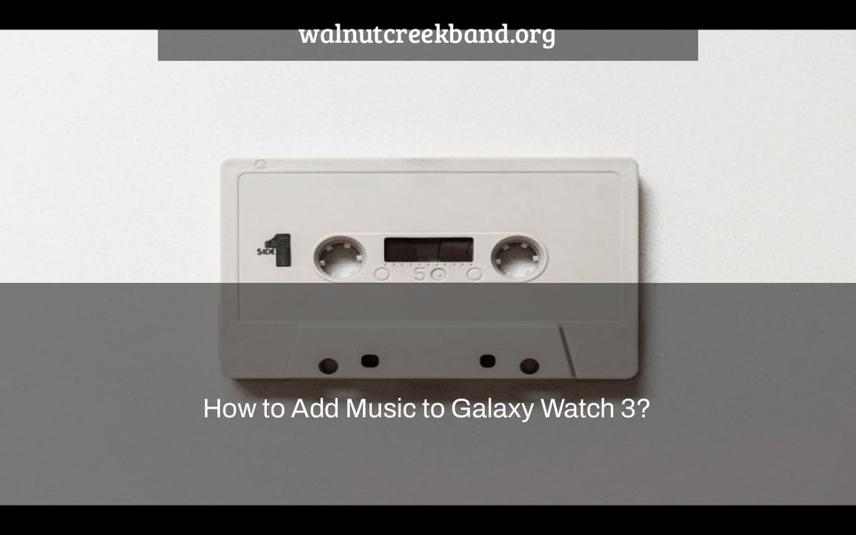 How to Add Music to Galaxy Watch 3?