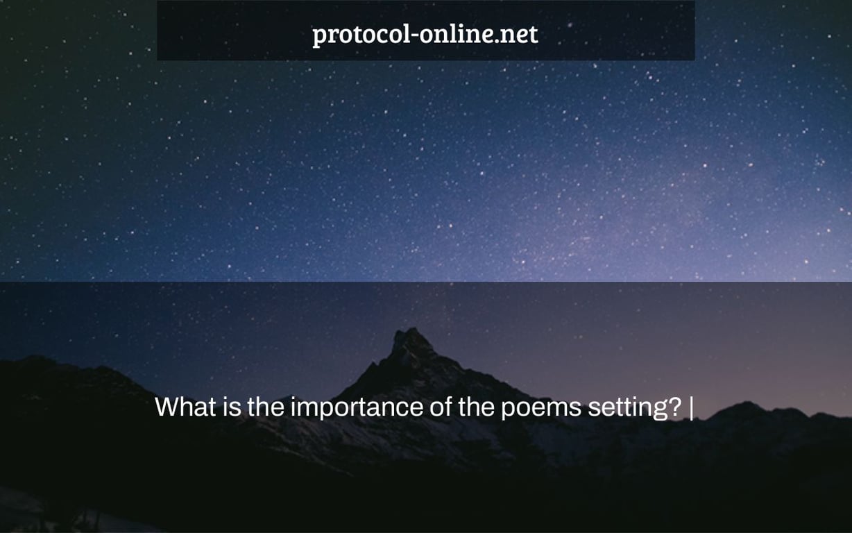 What is the importance of the poems setting? |